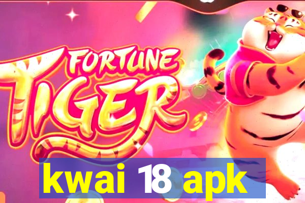 kwai 18 apk